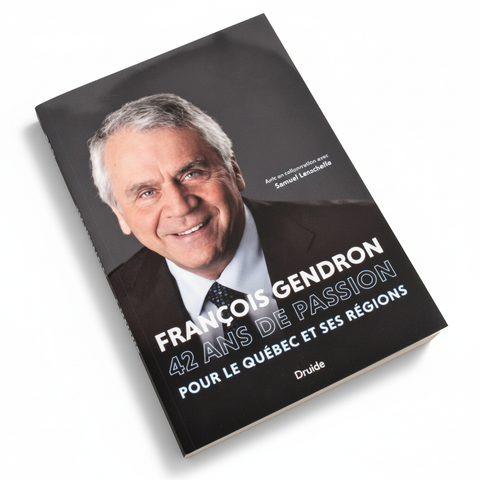 Livre : François Gendron et Samuel Larochelle – François Gendron, 42 ans de passion pour le Québec et ses régions